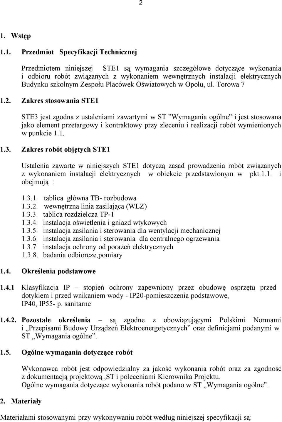 Zakres stosowania STE1 STE3 jest zgodna z ustaleniami zawartymi w ST Wymagania ogólne i jest stosowana jako element przetargowy i kontraktowy przy zleceniu i realizacji robót wymienionych w punkcie 1.