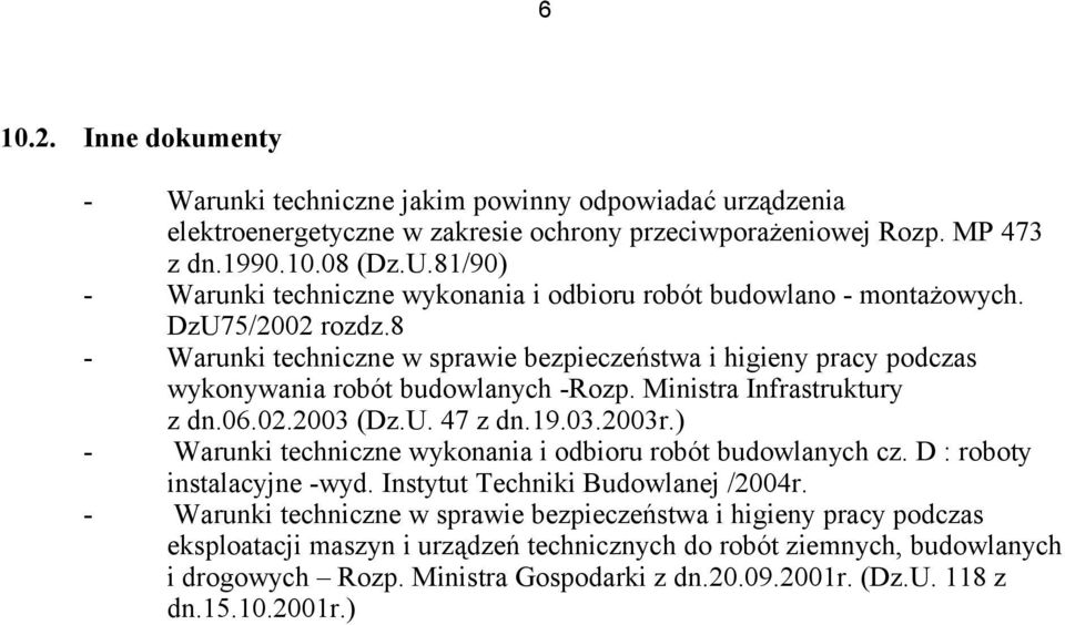 8 - Warunki techniczne w sprawie bezpieczeństwa i higieny pracy podczas wykonywania robót budowlanych -Rozp. Ministra Infrastruktury z dn.06.02.2003 (Dz.U. 47 z dn.19.03.2003r.