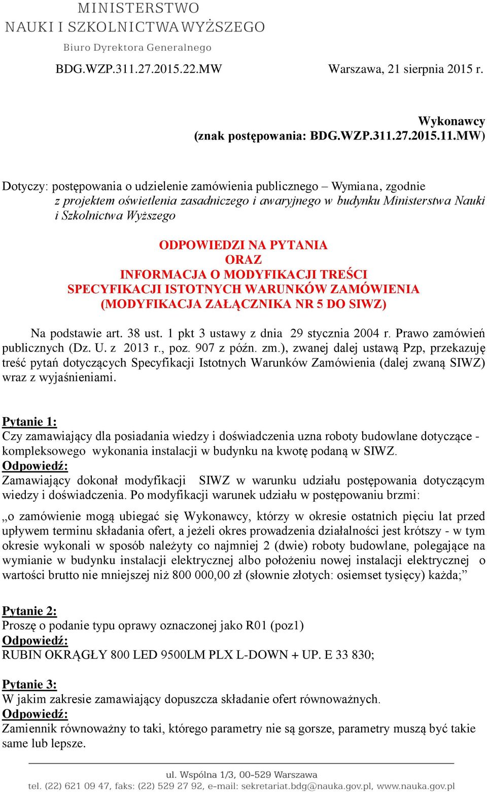 MW) Dotyczy: postępowania o udzielenie zamówienia publicznego Wymiana, zgodnie z projektem oświetlenia zasadniczego i awaryjnego w budynku Ministerstwa Nauki i Szkolnictwa Wyższego ODPOWIEDZI NA