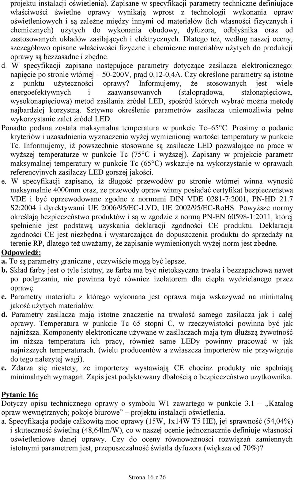 własności fizycznych i chemicznych) użytych do wykonania obudowy, dyfuzora, odbłyśnika oraz od zastosowanych układów zasilających i elektrycznych.