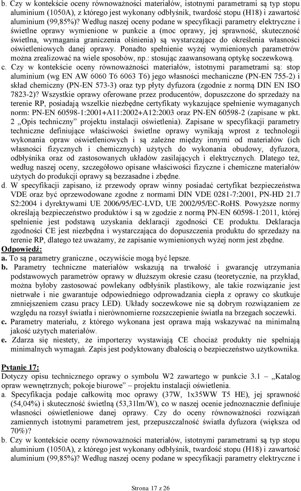 wystarczające do określenia własności oświetleniowych danej oprawy. Ponadto spełnienie wyżej wymienionych parametrów można zrealizować na wiele sposobów, np.: stosując zaawansowaną optykę soczewkową.
