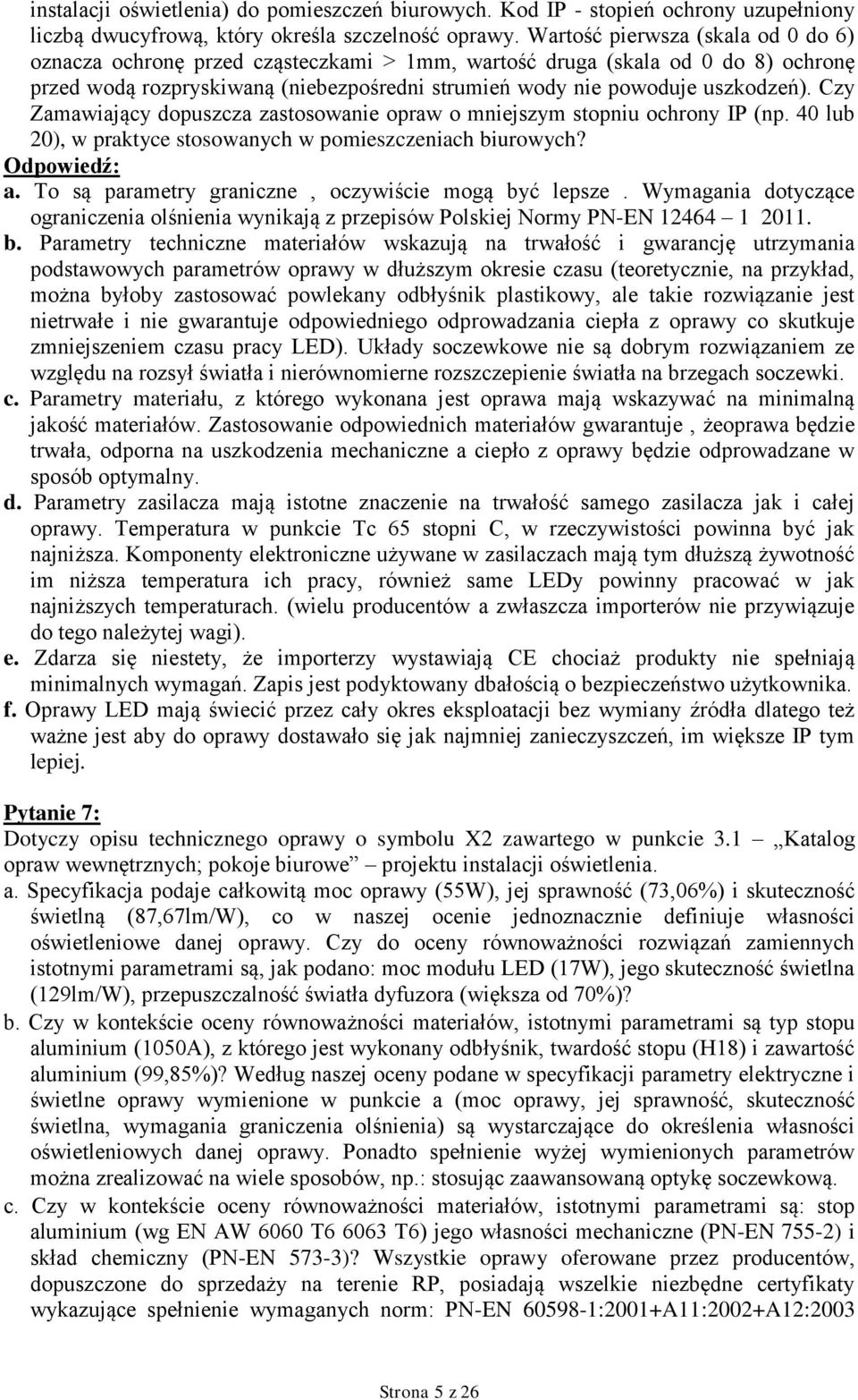 Czy Zamawiający dopuszcza zastosowanie opraw o mniejszym stopniu ochrony IP (np. 40 lub 20), w praktyce stosowanych w pomieszczeniach biurowych? a.