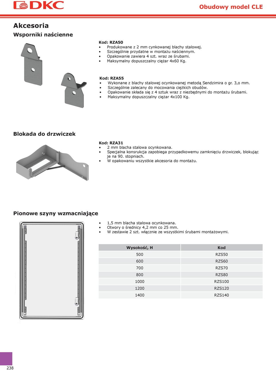 Opakowanie składa się z 4 sztuk wraz z niezbędnymi do montażu śrubami. Maksymalny dopuszczalny ciężar 4x100 Kg. Blokada do drzwiczek Kod: RZA31 2 mm blacha stalowa ocynkowana.