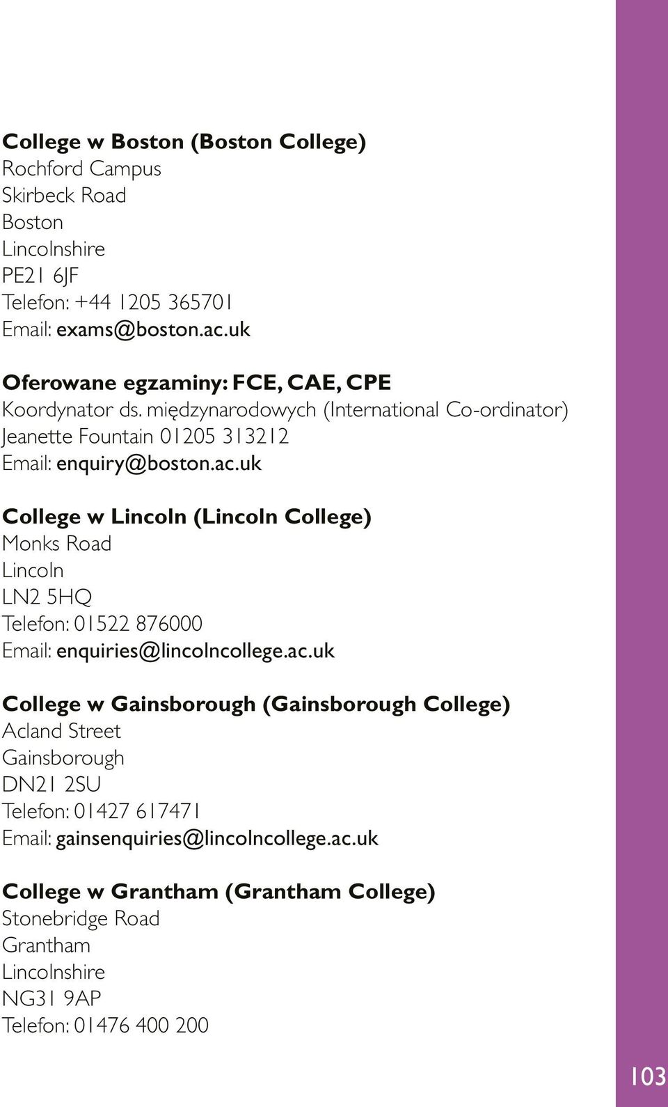 uk College w Lincoln (Lincoln College) Monks Road Lincoln LN2 5HQ Telefon: 01522 876000 Email: enquiries@lincolncollege.ac.