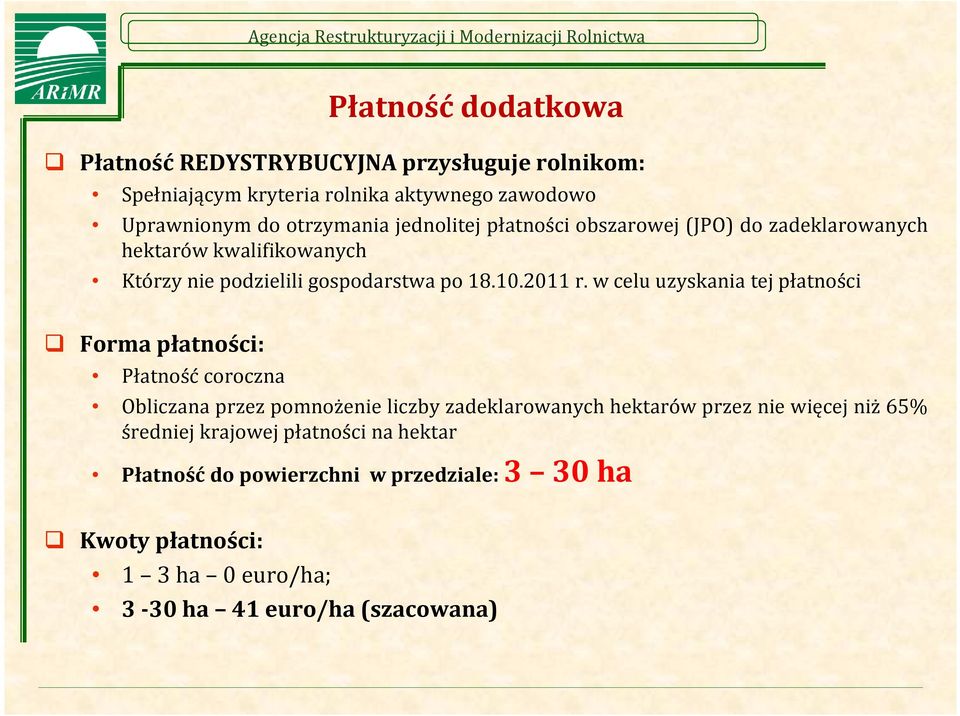 w celu uzyskania tej płatności Forma płatności: Płatność coroczna Obliczana przez pomnożenie liczby zadeklarowanych hektarów przez nie