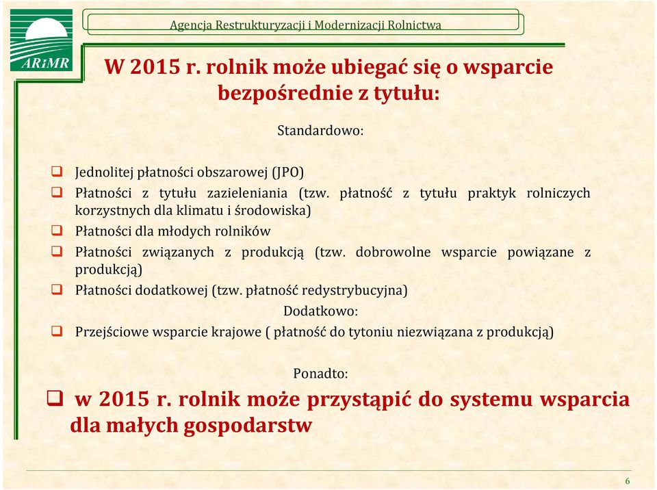 (tzw. płatność z tytułu praktyk rolniczych korzystnych dla klimatu i środowiska) Płatności dla młodych rolników Płatności związanych z