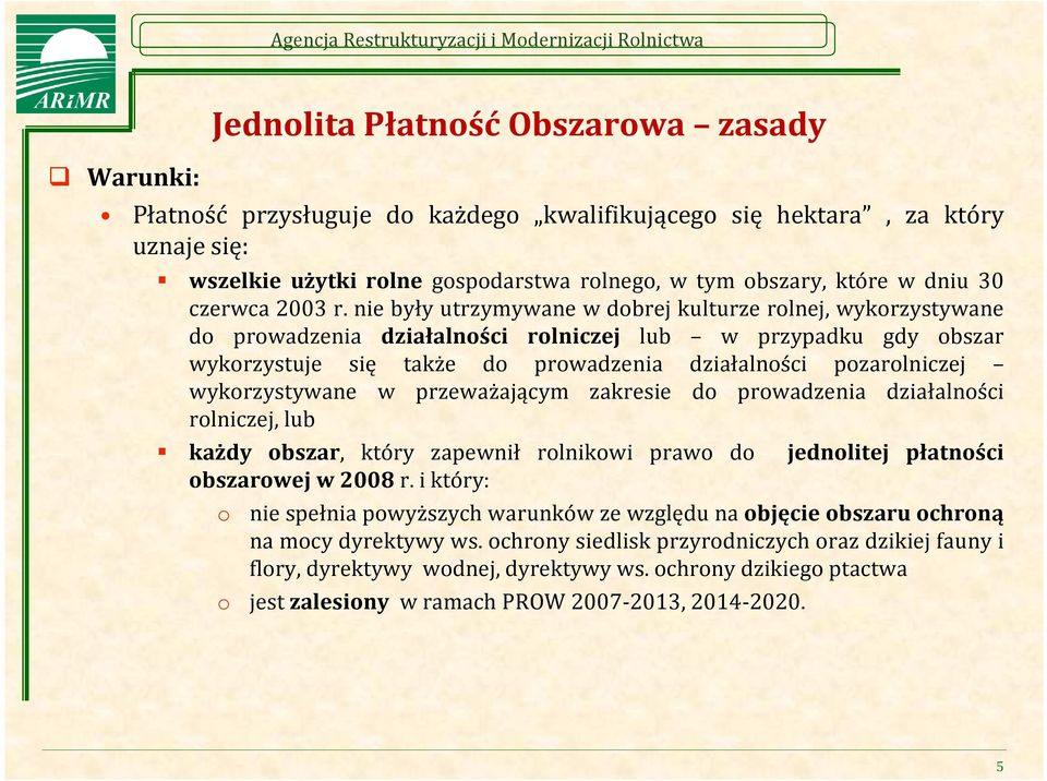 nie były utrzymywane w dobrej kulturze rolnej, wykorzystywane do prowadzenia działalności rolniczej lub w przypadku gdy obszar wykorzystuje się także do prowadzenia działalności pozarolniczej