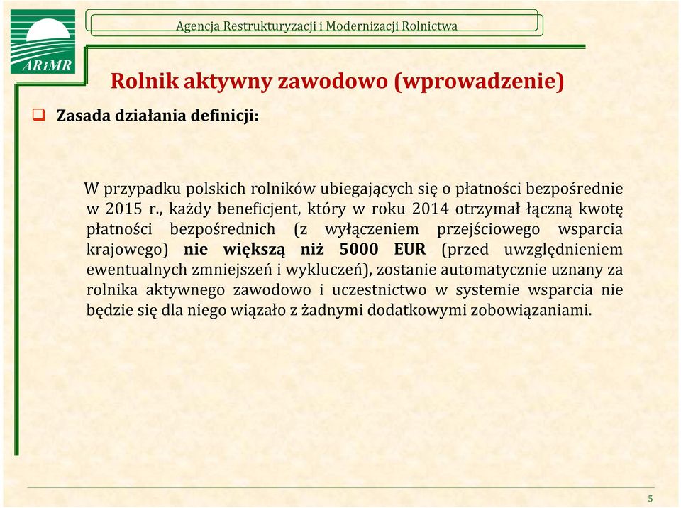 , każdy beneficjent, który w roku 2014 otrzymał łączną kwotę płatności bezpośrednich (z wyłączeniem przejściowego wsparcia krajowego)