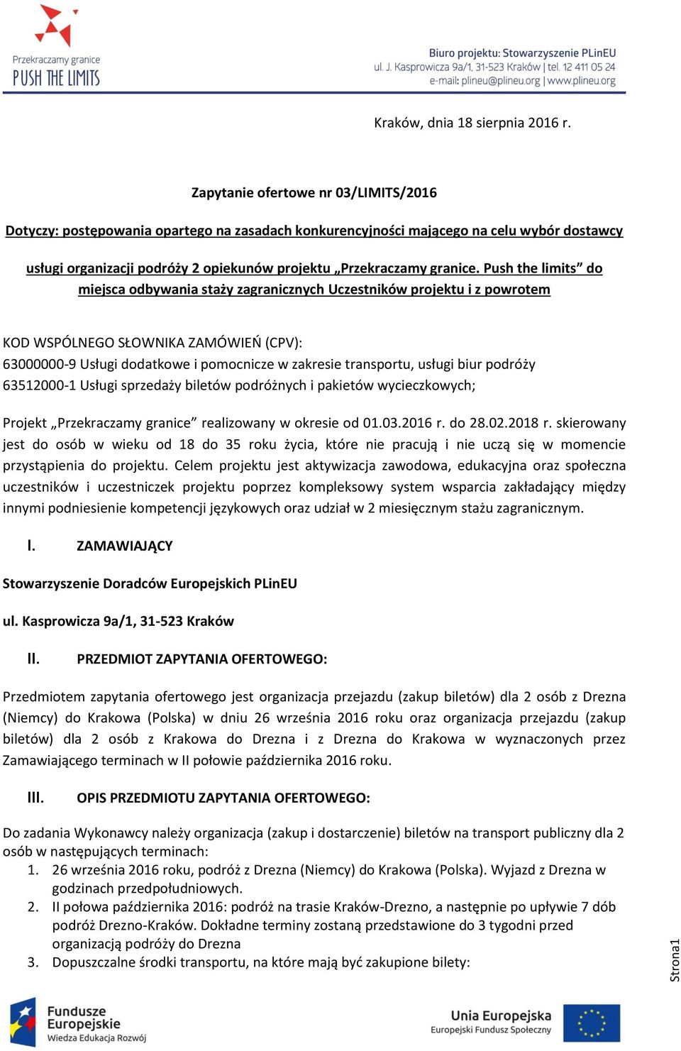 Push the limits do miejsca odbywania staży zagranicznych Uczestników projektu i z powrotem KOD WSPÓLNEGO SŁOWNIKA ZAMÓWIEŃ (CPV): 63000000-9 Usługi dodatkowe i pomocnicze w zakresie transportu,