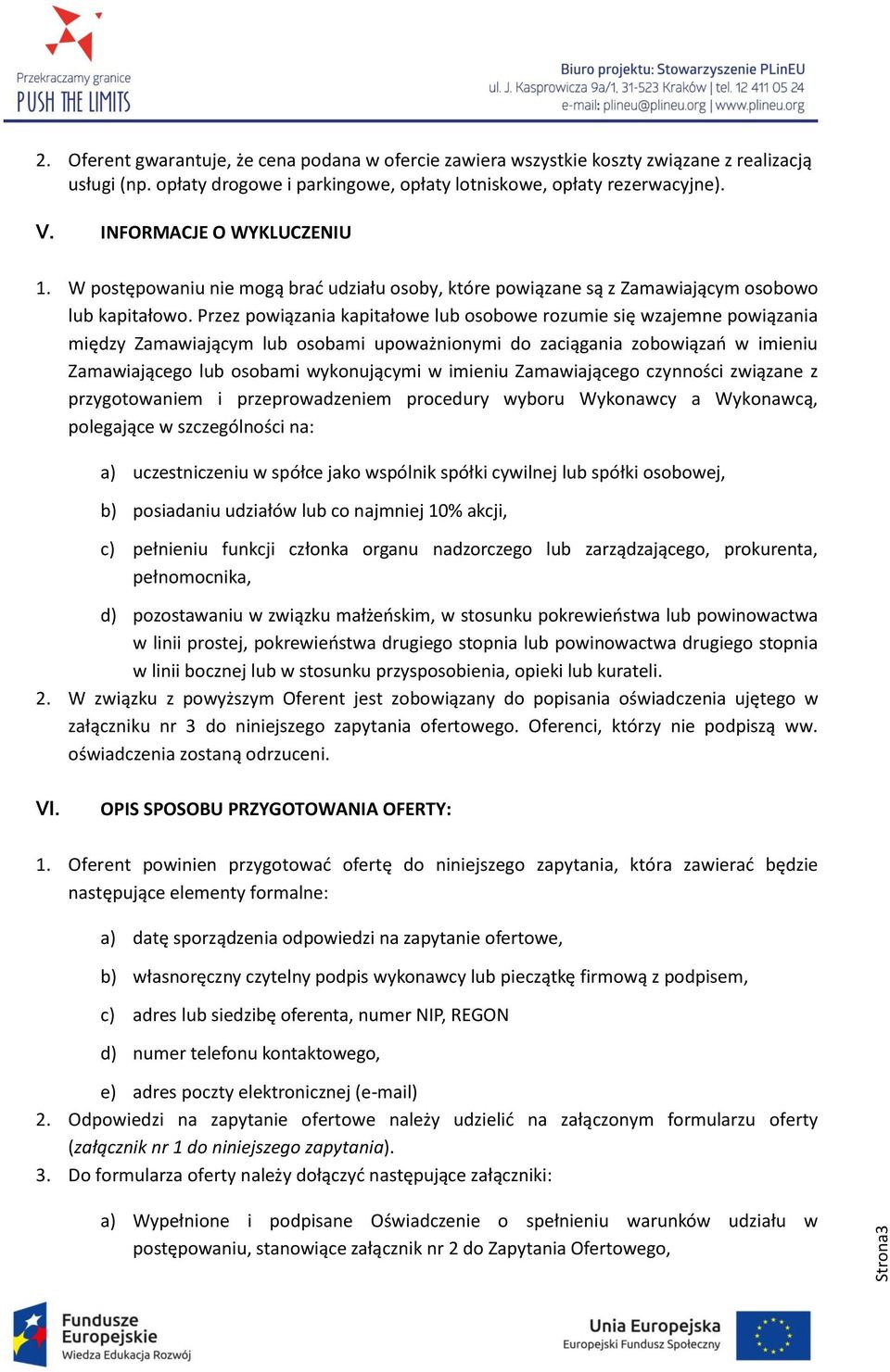 Przez powiązania kapitałowe lub osobowe rozumie się wzajemne powiązania między Zamawiającym lub osobami upoważnionymi do zaciągania zobowiązań w imieniu Zamawiającego lub osobami wykonującymi w