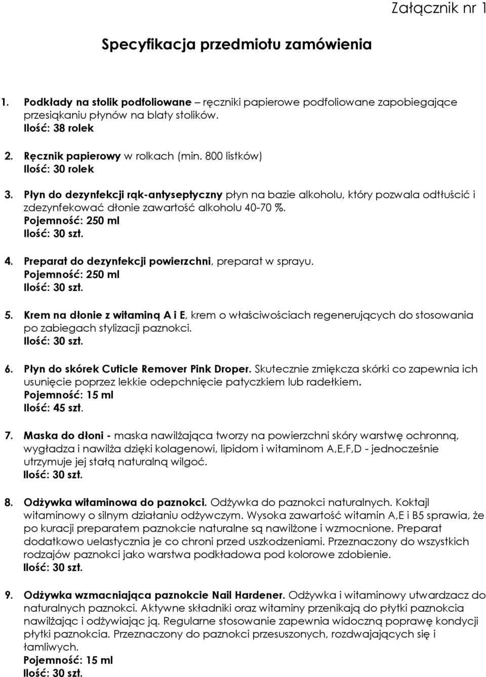 Płyn do dezynfekcji rąk-antyseptyczny płyn na bazie alkoholu, który pozwala odtłuścić i zdezynfekować dłonie zawartość alkoholu 40-70 %. Pojemność: 250 ml 4.