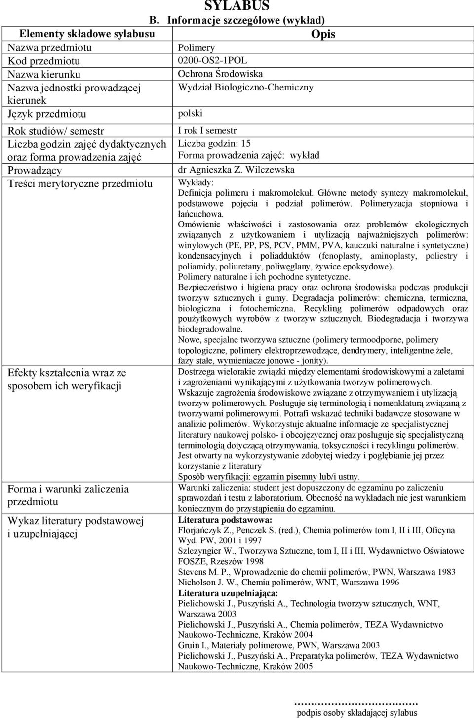 dydaktycznych oraz forma prowadzenia zajęć Prowadzący Treści merytoryczne Efekty kształcenia wraz ze sposobem ich weryfikacji Forma i warunki zaliczenia Wykaz literatury podstawowej i uzupełniającej