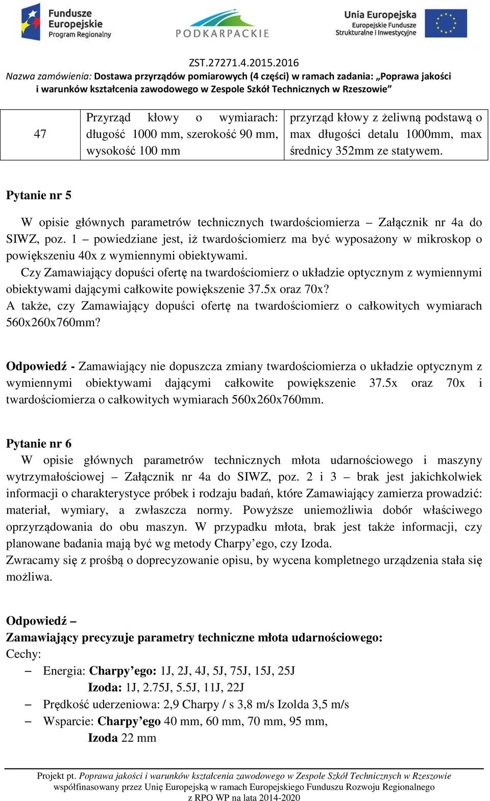 1 powiedziane jest, iż twardościomierz ma być wyposażony w mikroskop o powiększeniu 40x z wymiennymi obiektywami.