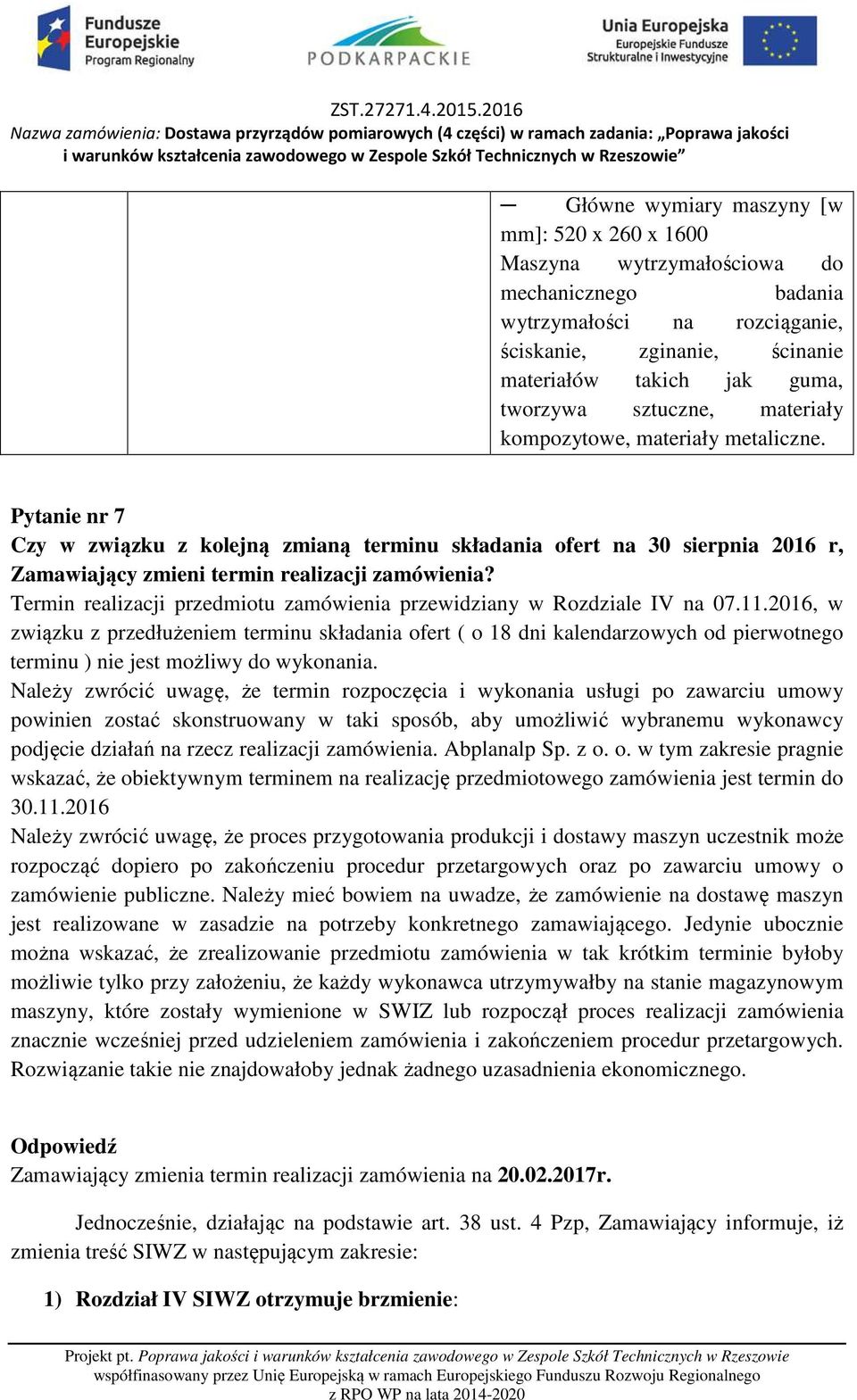 Termin realizacji przedmiotu zamówienia przewidziany w Rozdziale IV na 07.11.