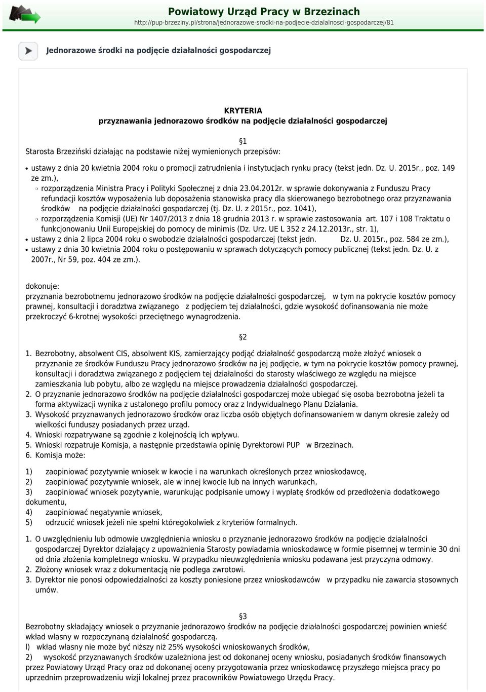gospodarczej 1 Starosta Brzeziński działając na podstawie niżej wymienionych przepisów: ustawy z dnia 20 kwietnia 2004 roku o promocji zatrudnienia i instytucjach rynku pracy (tekst jedn. Dz. U.