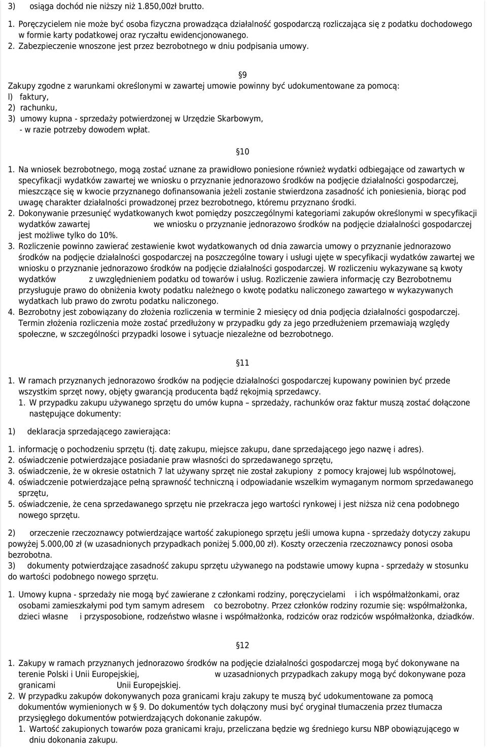 Zabezpieczenie wnoszone jest przez bezrobotnego w dniu podpisania umowy.