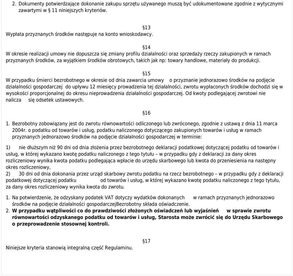 14 W okresie realizacji umowy nie dopuszcza się zmiany profilu działalności oraz sprzedaży rzeczy zakupionych w ramach przyznanych środków, za wyjątkiem środków obrotowych, takich jak np: towary