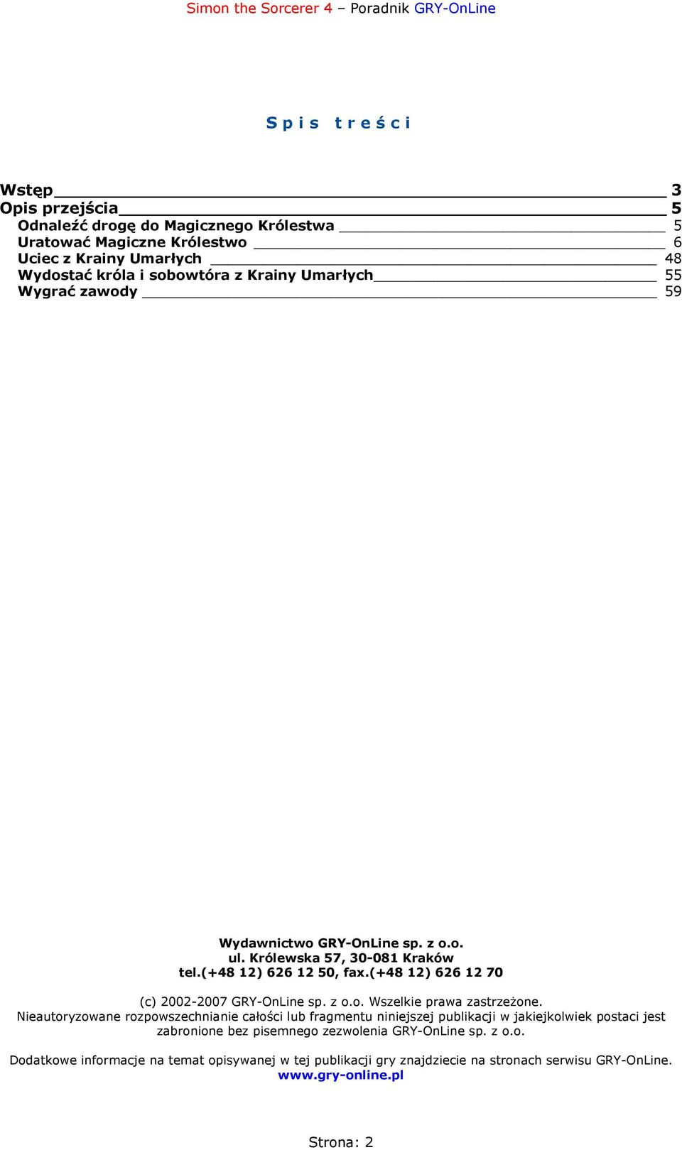 (+48 12) 626 12 70 (c) 2002-2007 GRY-OnLine sp. z o.o. Wszelkie prawa zastrzeżone.