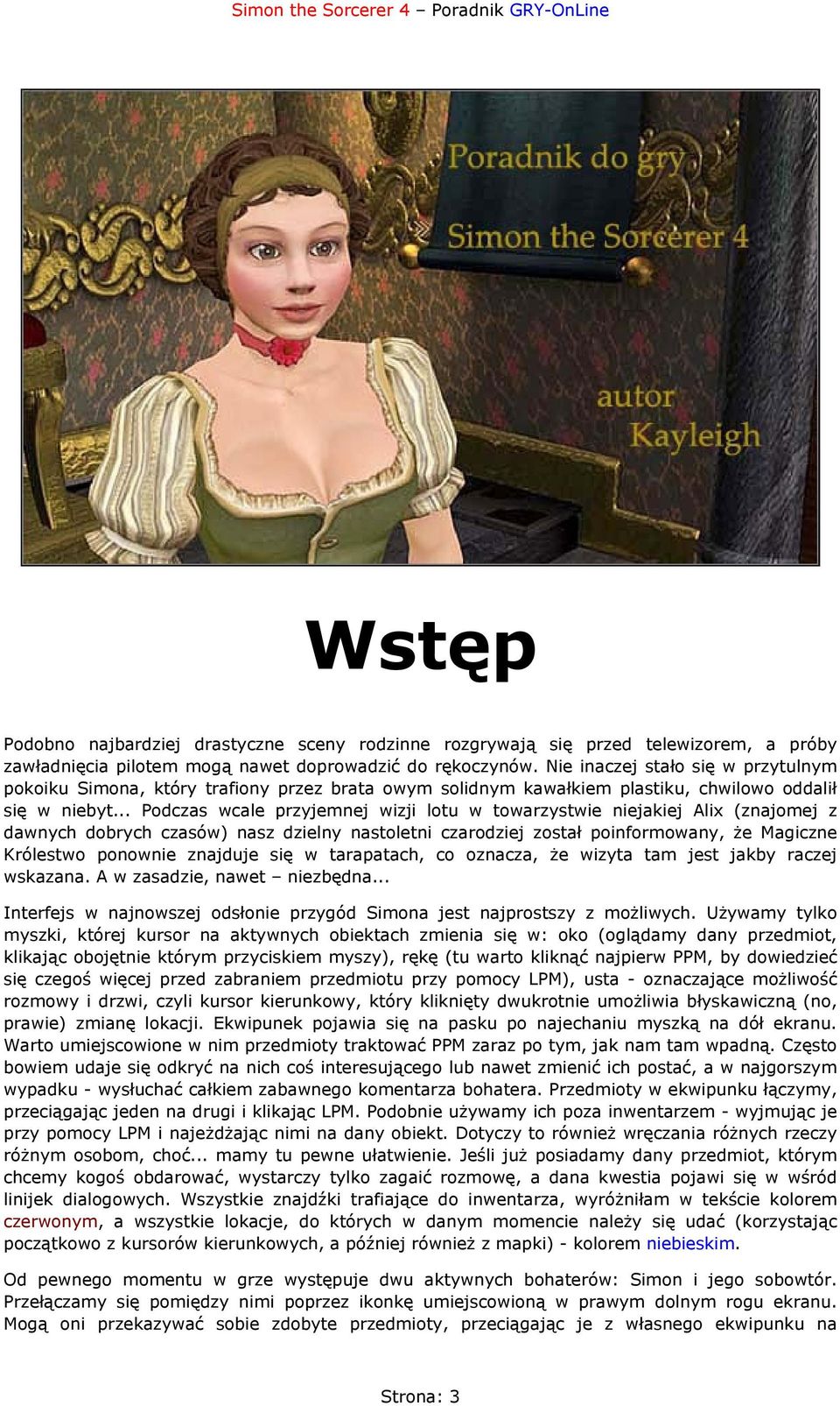 .. Podczas wcale przyjemnej wizji lotu w towarzystwie niejakiej Alix (znajomej z dawnych dobrych czasów) nasz dzielny nastoletni czarodziej został poinformowany, że Magiczne Królestwo ponownie