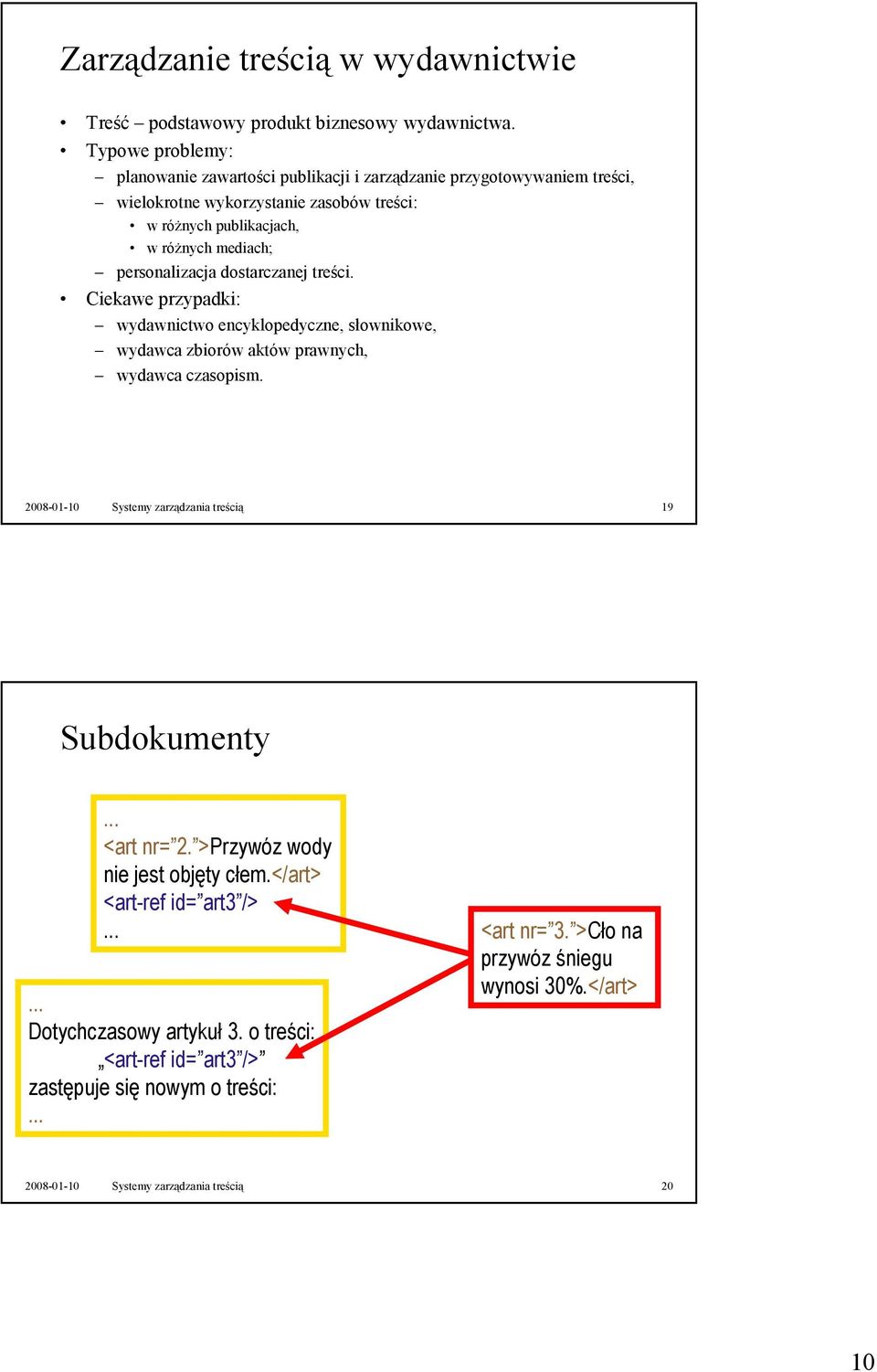 dostarczanej treści. Ciekawe przypadki: wydawnictwo encyklopedyczne, słownikowe, wydawca zbiorów aktów prawnych, wydawca czasopism. 2008-01-10 Systemy zarządzania treścią 19 Subdokumenty.