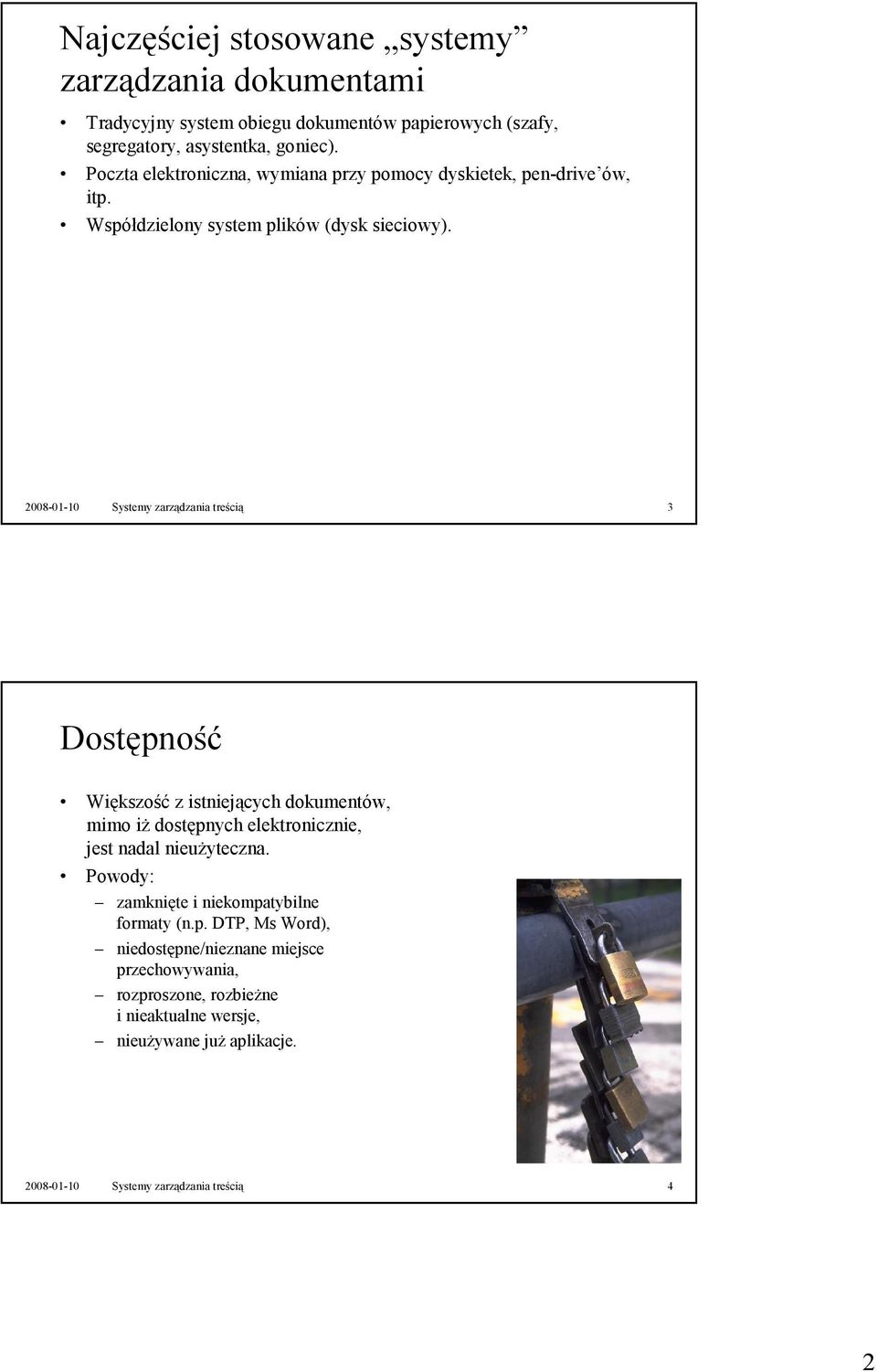 2008-01-10 Systemy zarządzania treścią 3 Dostępność Większość z istniejących dokumentów, mimo iŝ dostępnych elektronicznie, jest nadal nieuŝyteczna.