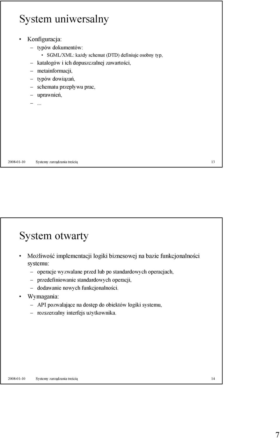 .. 2008-01-10 Systemy zarządzania treścią 13 System otwarty MoŜliwość implementacji logiki biznesowej na bazie funkcjonalności systemu: operacje wyzwalane