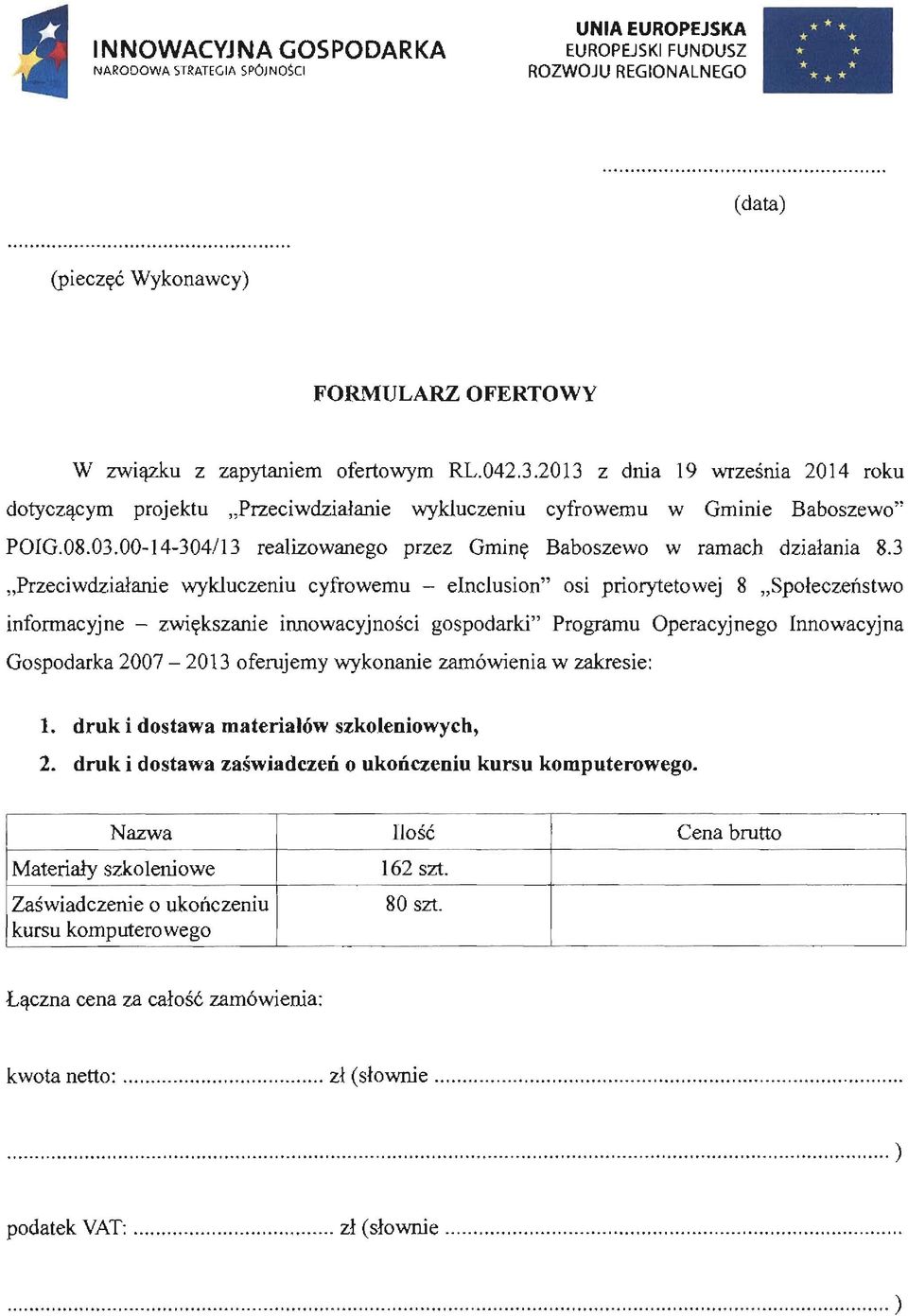 3 "Przeciwdziałanie wykluczeniu cyfrowemu - elncjusion" osi priorytetowej 8 "Społeczeństwo informacyjne - zwiększanie innowacyjności gospodarki" Programu Operacyjnego Innowacyjna Gospodarka 2007-2013