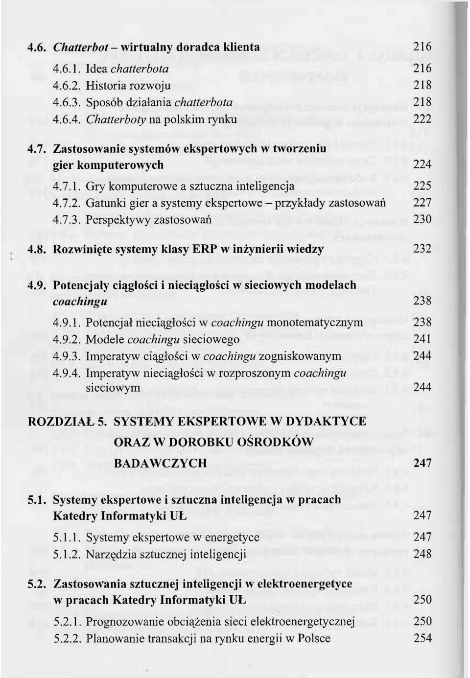 Perspektywy zastosowań 230 4.8. Rozwinięte systemy klasy ERP w inżynierii wiedzy 232 4.9. Potencjały ciągłości i nieciągłości w sieciowych modelach coachingu 238 4.9.1.