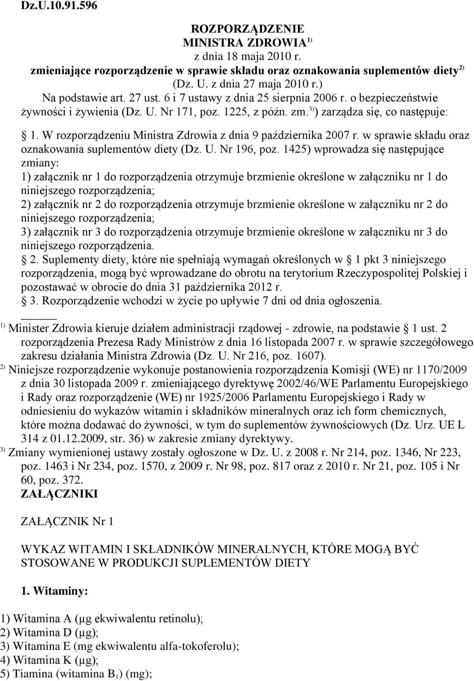 W rozporządzeniu Ministra Zdrowia z dnia 9 października 2007 r. w sprawie składu oraz oznakowania suplementów diety (Dz. U. Nr 196, poz.