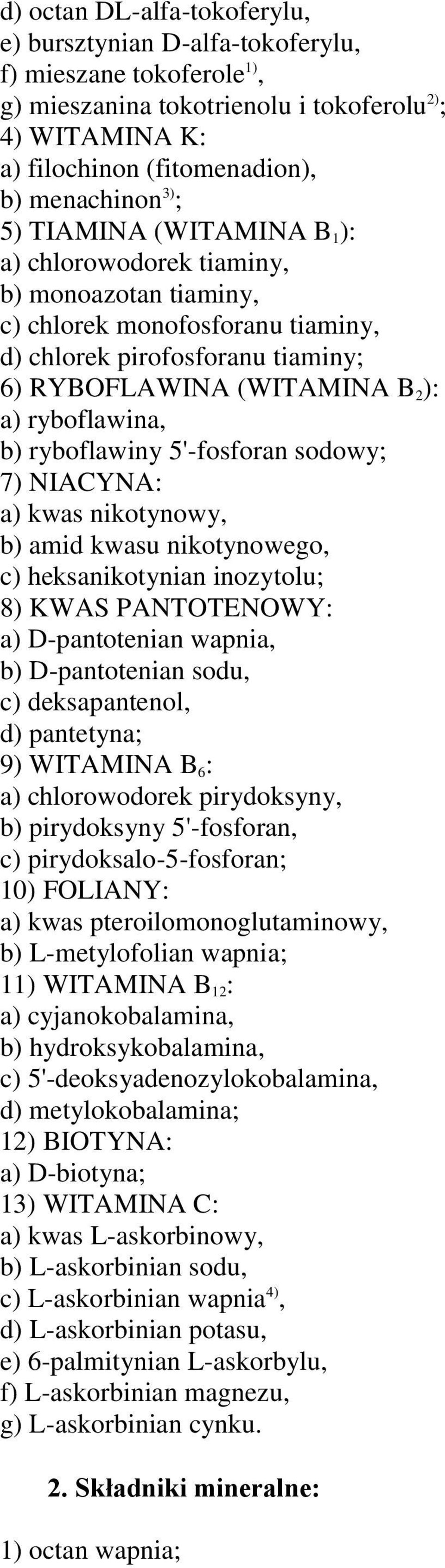 ryboflawiny 5'-fosforan sodowy; 7) NIACYNA: a) kwas nikotynowy, b) amid kwasu nikotynowego, c) heksanikotynian inozytolu; 8) KWAS PANTOTENOWY: a) D-pantotenian wapnia, b) D-pantotenian sodu, c)