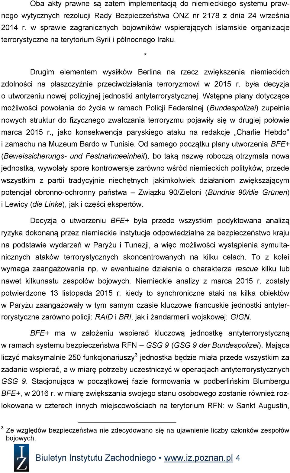 * Drugim elementem wysiłków Berlina na rzecz zwiększenia niemieckich zdolności na płaszczyźnie przeciwdziałania terroryzmowi w 2015 r.