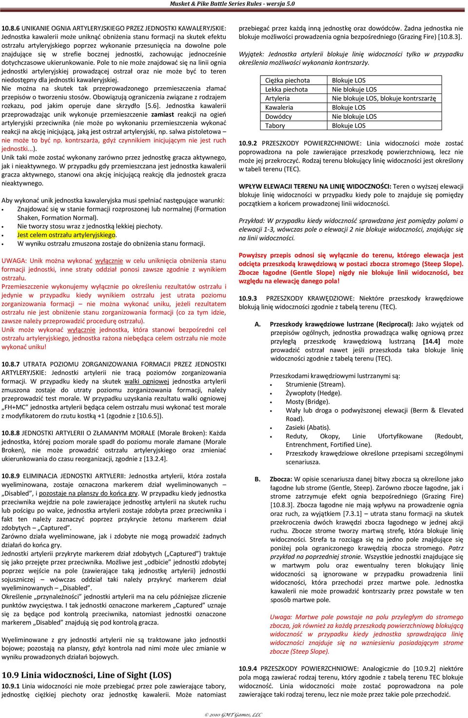Pole to nie może znajdować się na linii ognia jednostki artyleryjskiej prowadzącej ostrzał oraz nie może być to teren niedostępny dla jednostki kawaleryjskiej.