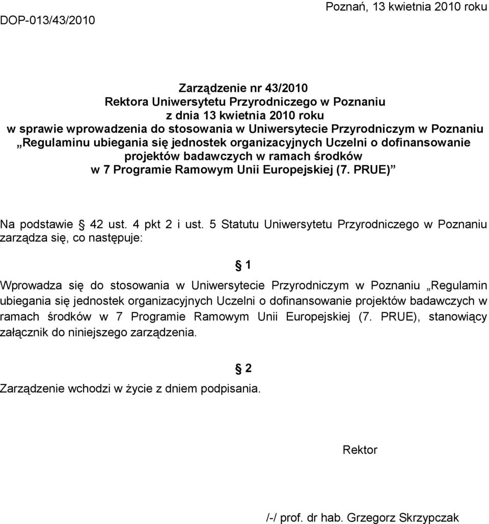 5 Statutu Uniwersytetu Przyrodniczego w Poznaniu zarządza się, co następuje: 1 Wprowadza się do stosowania w Uniwersytecie Przyrodniczym w Poznaniu Regulamin ubiegania się jednostek organizacyjnych