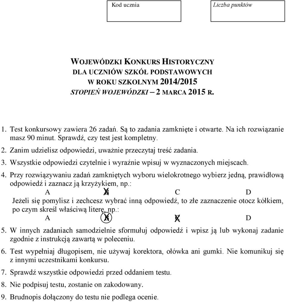 Wszystkie odpowiedzi czytelnie i wyraźnie wpisuj w wyznaczonych miejscach. 4. Przy rozwiązywaniu zadań zamkniętych wyboru wielokrotnego wybierz jedną, prawidłową odpowiedź i zaznacz ją krzyżykiem, np.