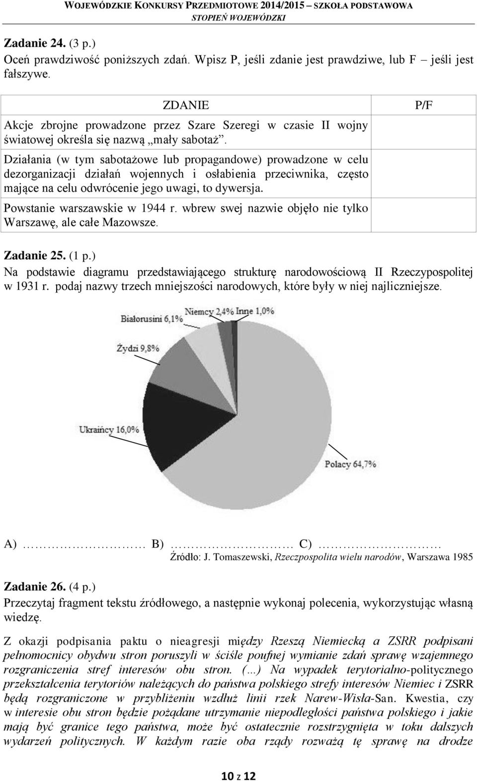 Działania (w tym sabotażowe lub propagandowe) prowadzone w celu dezorganizacji działań wojennych i osłabienia przeciwnika, często mające na celu odwrócenie jego uwagi, to dywersja.