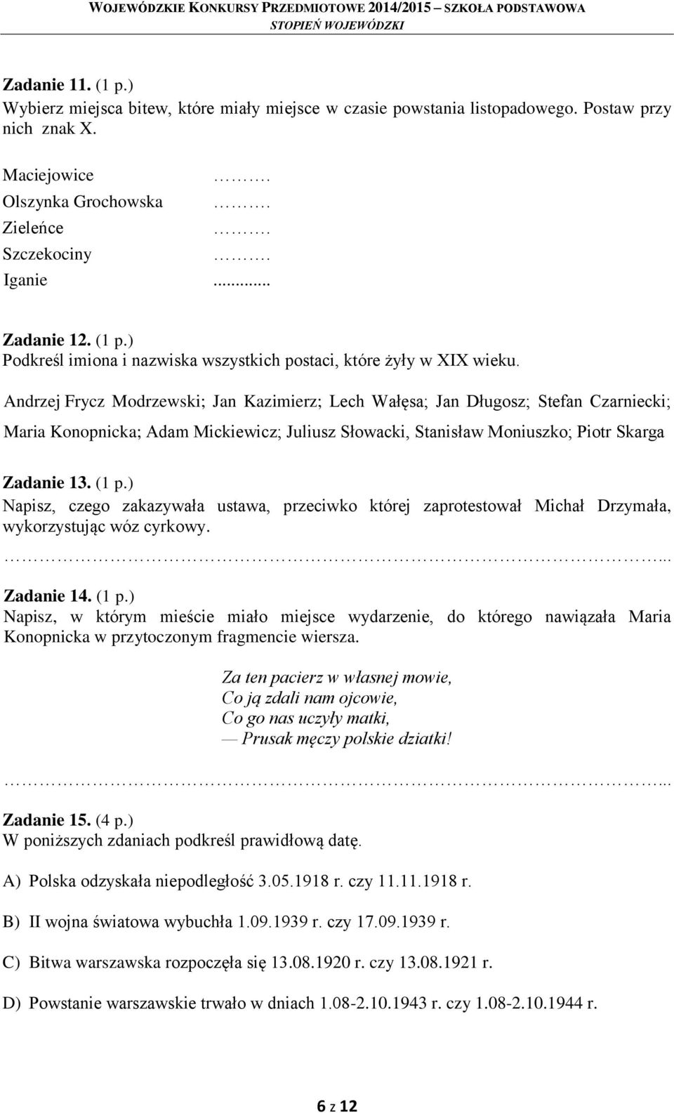 Andrzej Frycz Modrzewski; Jan Kazimierz; Lech Wałęsa; Jan Długosz; Stefan Czarniecki; Maria Konopnicka; Adam Mickiewicz; Juliusz Słowacki, Stanisław Moniuszko; Piotr Skarga Zadanie 13. (1 p.