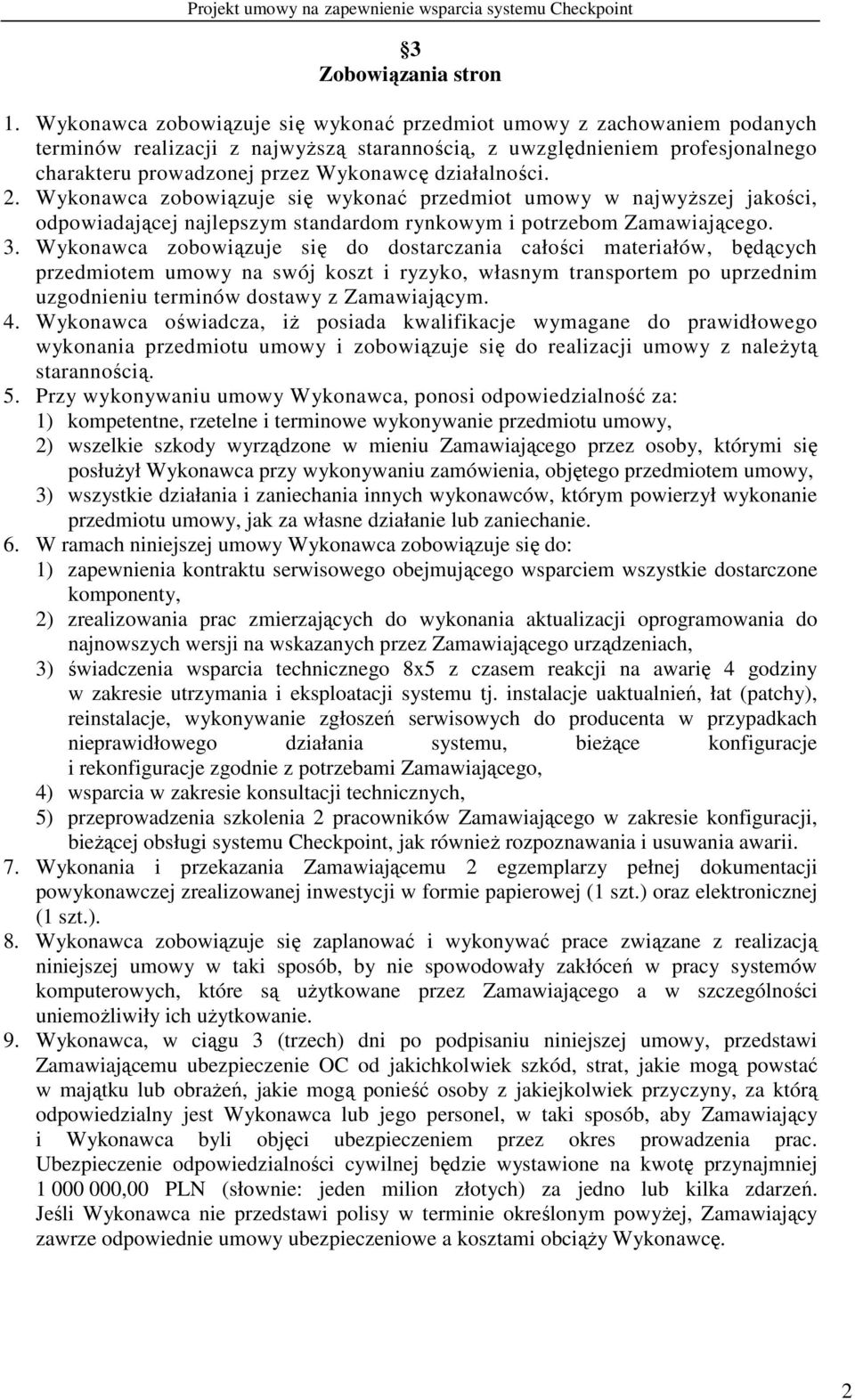 działalności. 2. Wykonawca zobowiązuje się wykonać przedmiot umowy w najwyŝszej jakości, odpowiadającej najlepszym standardom rynkowym i potrzebom Zamawiającego. 3.