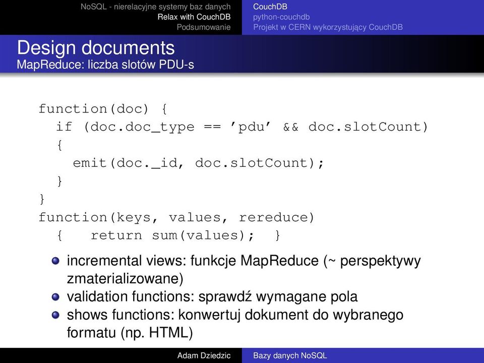 slotcount); } } function(keys, values, rereduce) { return sum(values); } incremental views: funkcje