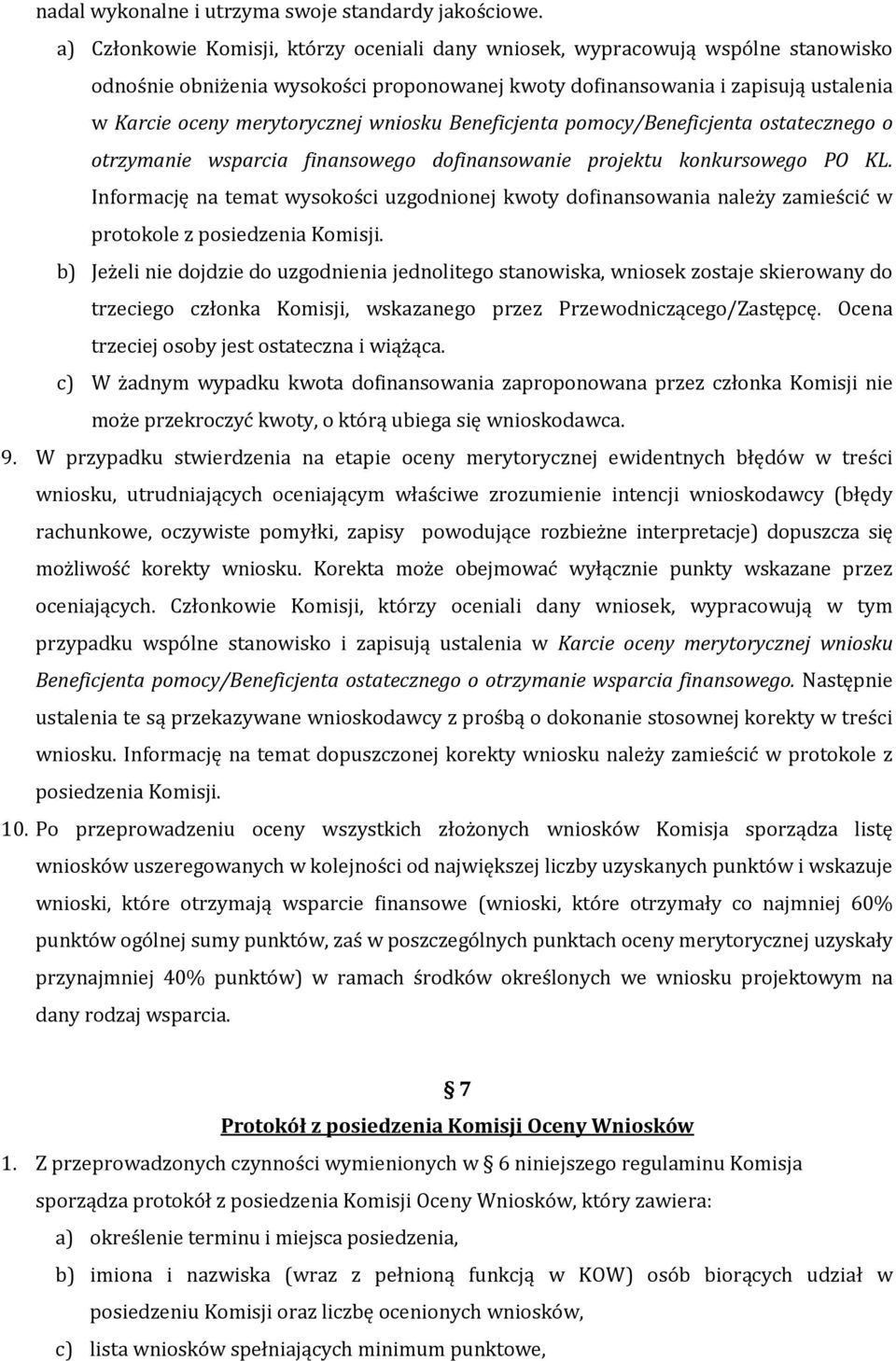 wniosku Beneficjenta pomocy/beneficjenta ostatecznego o otrzymanie wsparcia finansowego dofinansowanie projektu konkursowego PO KL.