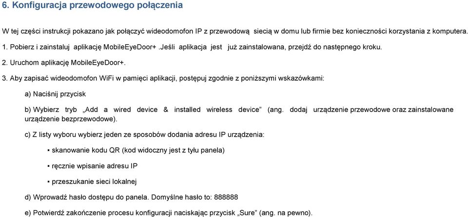 Aby zapisać wideodomofon WiFi w pamięci aplikacji, postępuj zgodnie z poniższymi wskazówkami: a) Naciśnij przycisk b) Wybierz tryb Add a wired device & installed wireless device (ang.