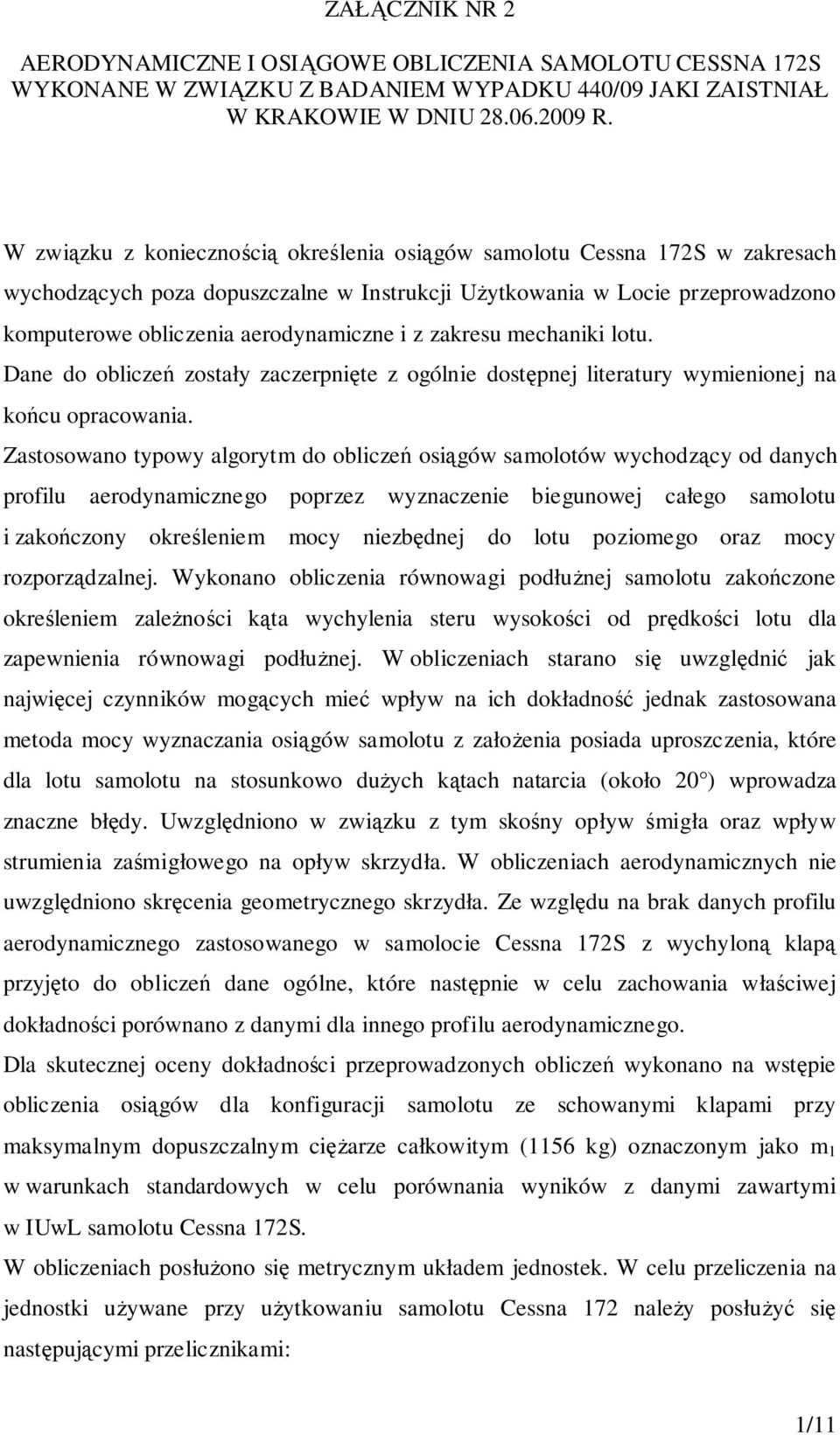 zakresu mechaniki lotu. Dane do obliczeń zostały zaczerpnięte z ogólnie dostępnej literatury wymienionej na końcu opracowania.