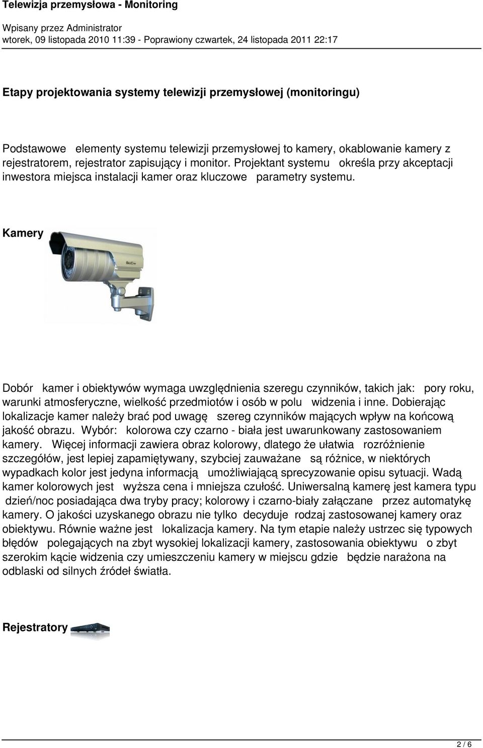 Projektant systemu określa przy akceptacji inwestora miejsca instalacji kamer oraz kluczowe parametry systemu.