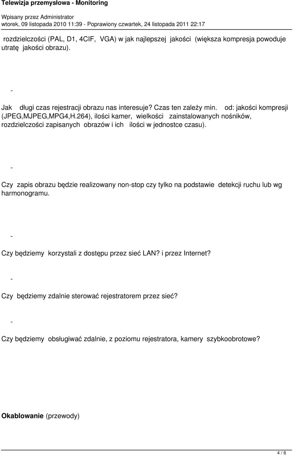 264), ilości kamer, wielkości zainstalowanych nośników, rozdzielczości zapisanych obrazów i ich ilości w jednostce czasu).