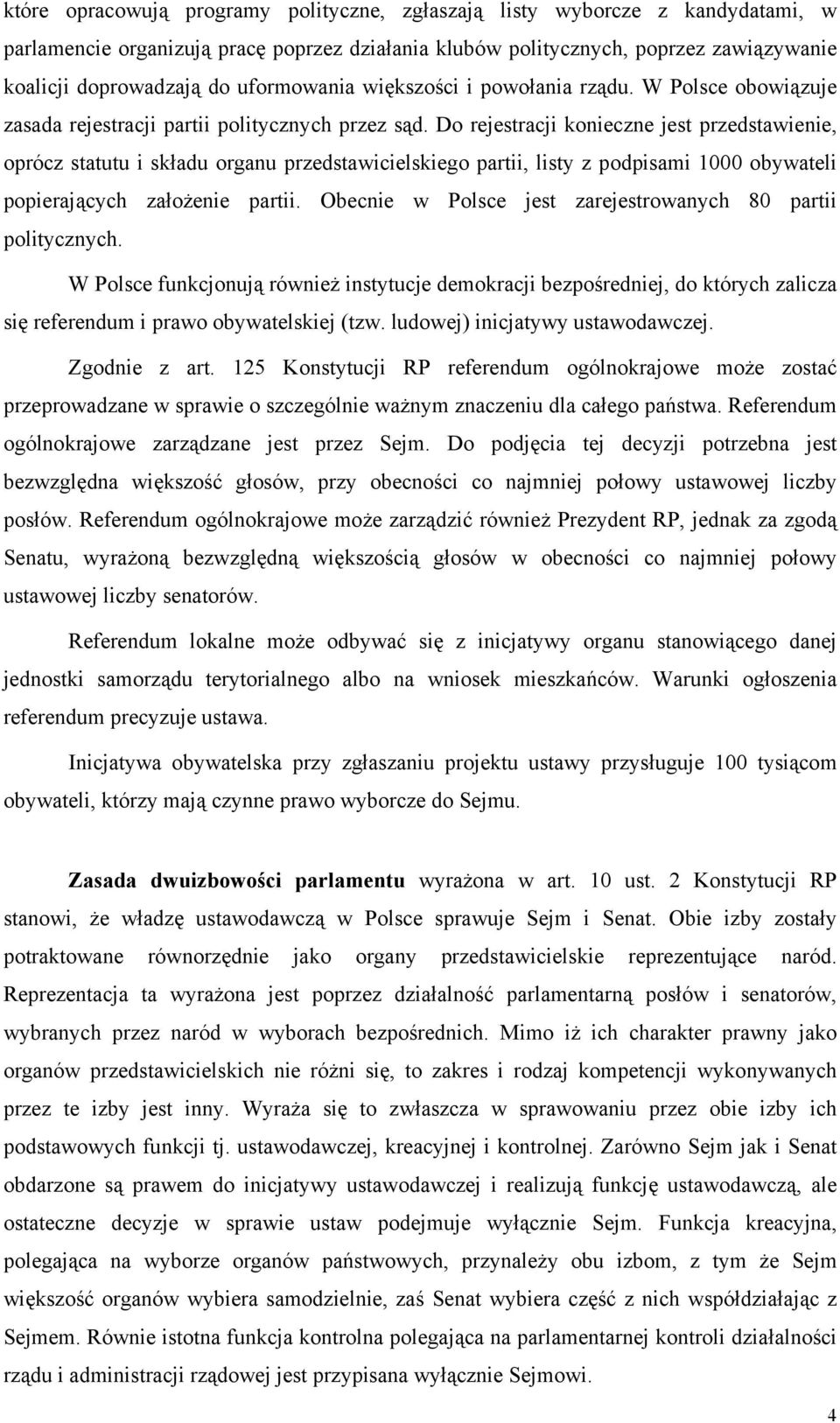 Do rejestracji konieczne jest przedstawienie, oprócz statutu i składu organu przedstawicielskiego partii, listy z podpisami 1000 obywateli popierających założenie partii.