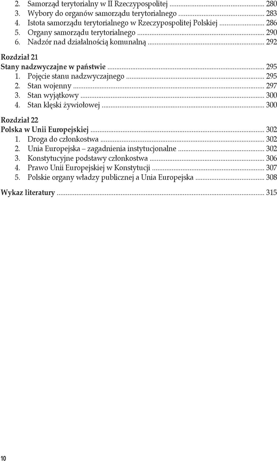 Stan wojenny... 297 3. Stan wyjątkowy... 300 4. Stan klęski żywiołowej... 300 Rozdział 22 Polska w Unii Europejskiej... 302 1. Droga do członkostwa... 302 2.