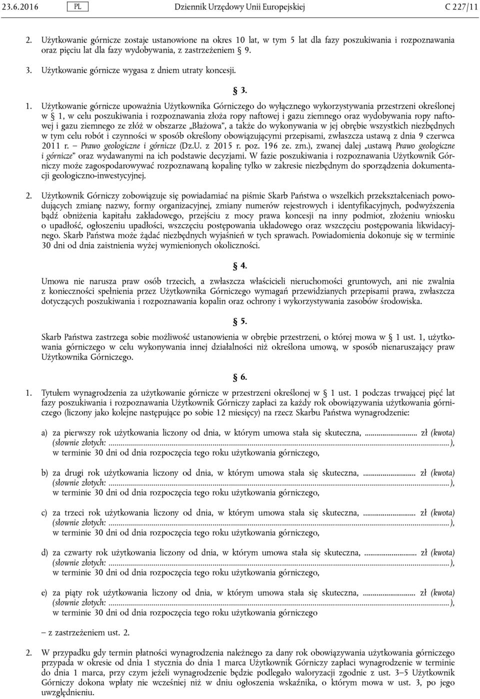 Użytkowanie górnicze wygasa z dniem utraty koncesji. 3. 1.