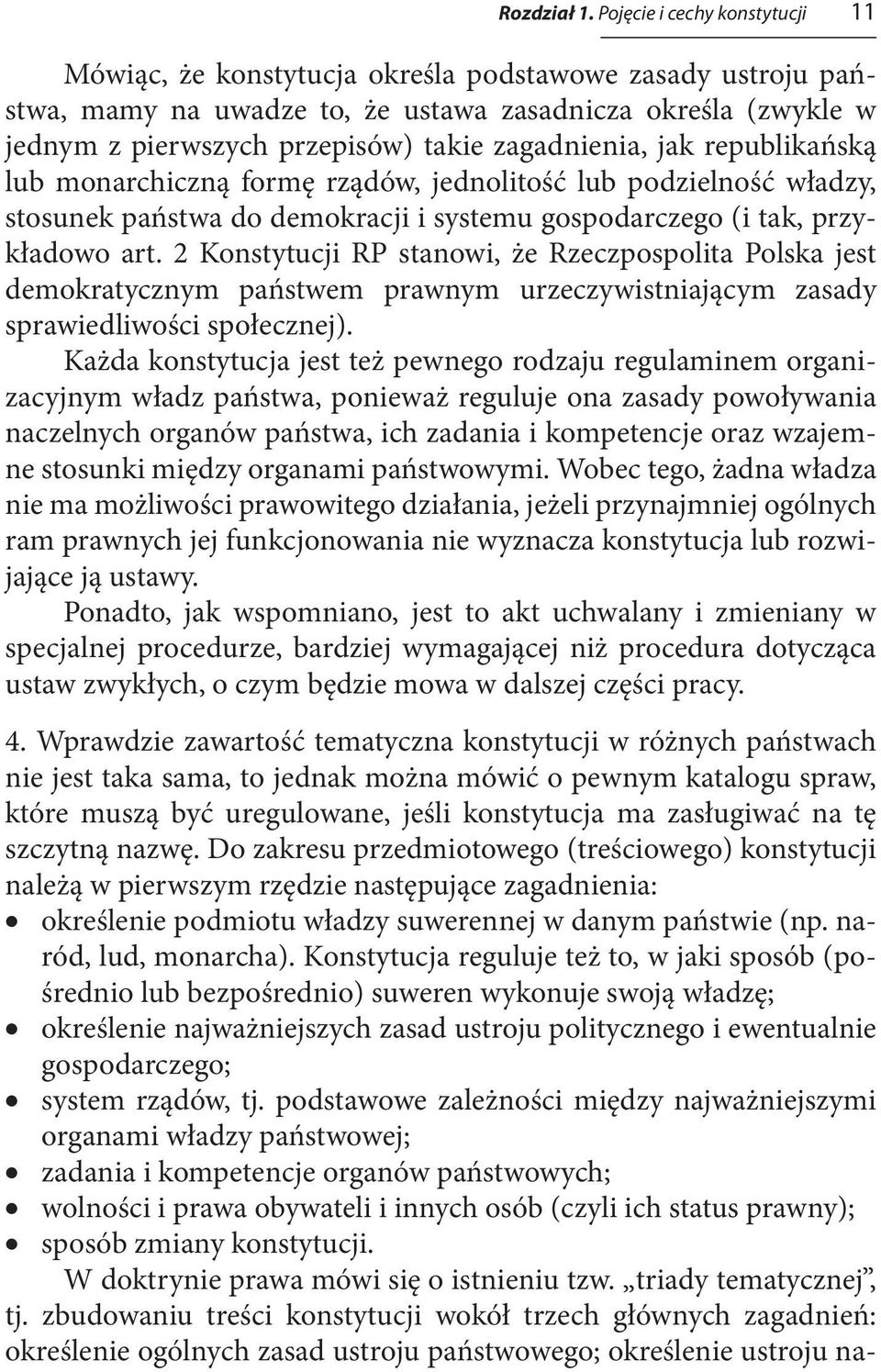 zagadnienia, jak republikańską lub monarchiczną formę rządów, jednolitość lub podzielność władzy, stosunek państwa do demokracji i systemu gospodarczego (i tak, przykładowo art.