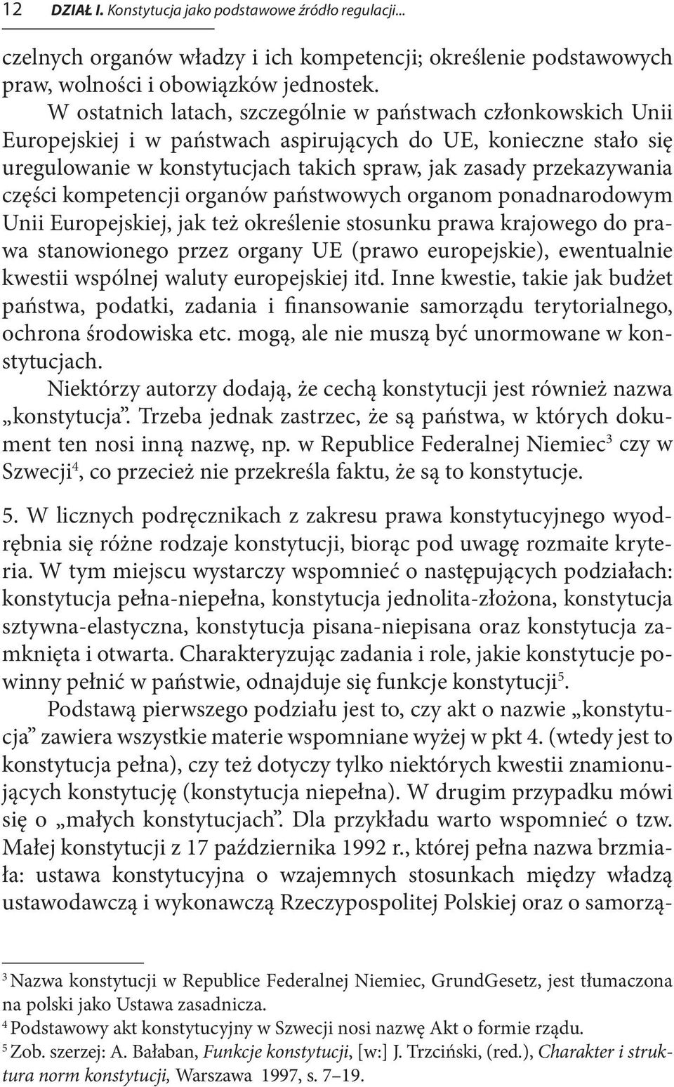 części kompetencji organów państwowych organom ponadnarodowym Unii Europejskiej, jak też określenie stosunku prawa krajowego do prawa stanowionego przez organy UE (prawo europejskie), ewentualnie