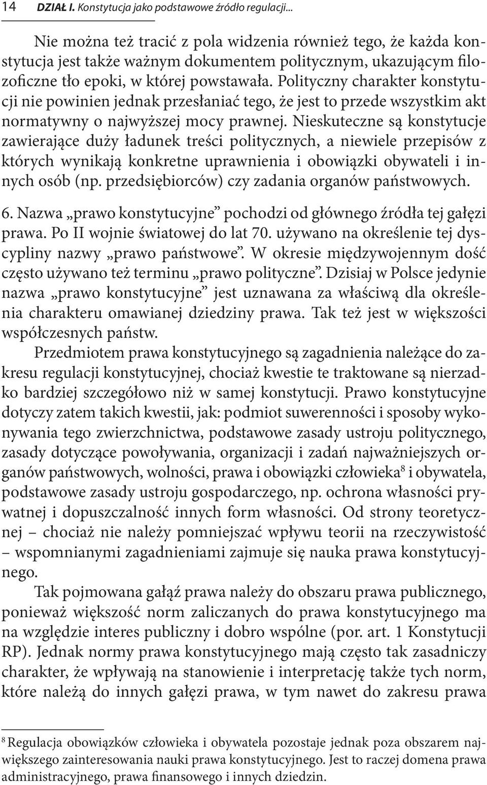 Polityczny charakter konstytucji nie powinien jednak przesłaniać tego, że jest to przede wszystkim akt normatywny o najwyższej mocy prawnej.