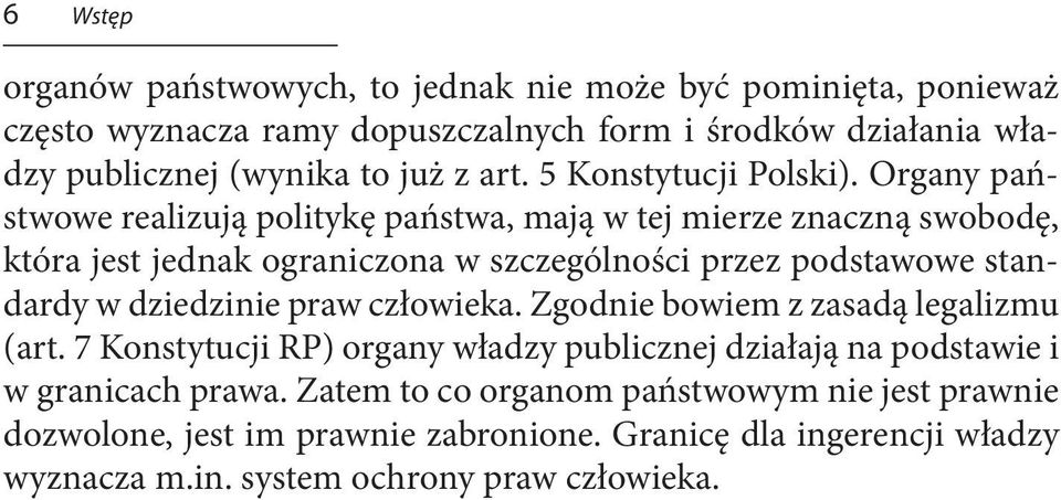 Organy państwowe realizują politykę państwa, mają w tej mierze znaczną swobodę, która jest jednak ograniczona w szczególności przez podstawowe standardy w dziedzinie